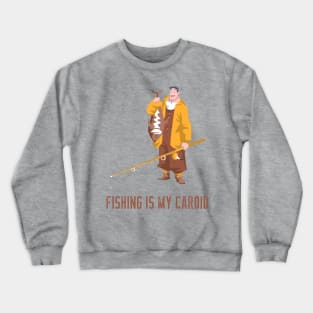 fishing is my cardio Crewneck Sweatshirt